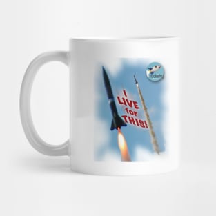 I Live For This! - therocketryshow.com Mug